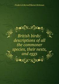 British birds: descriptions of all the commoner species, their nests, and eggs