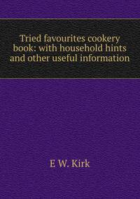 Tried favourites cookery book: with household hints and other useful information