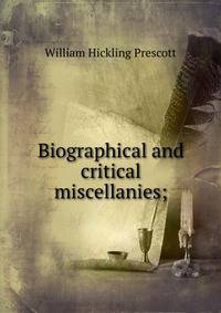 Biographical and critical miscellanies;