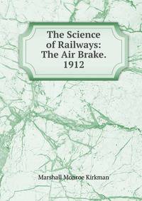 The Science of Railways: The Air Brake. 1912
