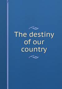The destiny of our country