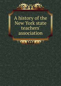 A history of the New York state teachers' association