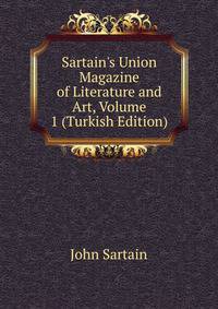 Sartain's Union Magazine of Literature and Art, Volume 1 (Turkish Edition)