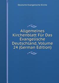 Allgemeines Kirchenblatt Fur Das Evangelische Deutschland, Volume 24 (German Edition)