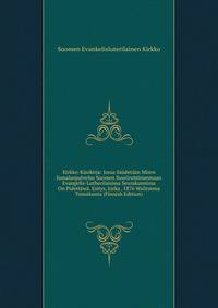 Kirkko-Kasikirja: Jossa Saadetaan Miten Jumalanpalvelus Suomen Suuriruhtinanmaan Evangelis-Lutherilaisissa Seurakunnissa On Pidettawa. Esitys, Jorka . 1876 Walitsema Toimikunta (Finnish Edition)