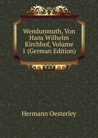 Wendunmuth, Von Hans Wilhelm Kirchhof, Volume 1 (German Edition)