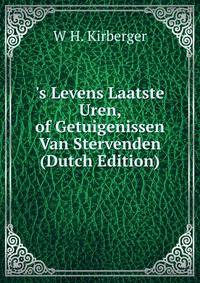 's Levens Laatste Uren, of Getuigenissen Van Stervenden (Dutch Edition)