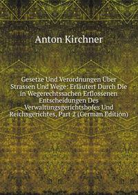 Gesetze Und Verordnungen Uber Strassen Und Wege: Erlautert Durch Die in Wegerechtssachen Erflossenen Entscheidungen Des Verwaltungsgerichtshofes Und Reichsgerichtes, Part 2 (German Edition)