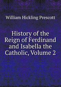 History of the Reign of Ferdinand and Isabella the Catholic, Volume 2