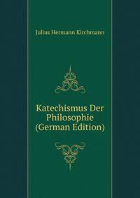 Katechismus Der Philosophie (German Edition)