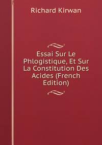 Essai Sur Le Phlogistique, Et Sur La Constitution Des Acides (French Edition)