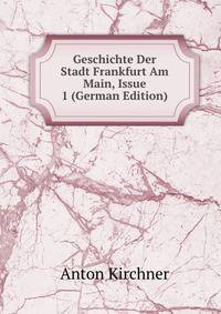 Geschichte Der Stadt Frankfurt Am Main, Issue 1 (German Edition)