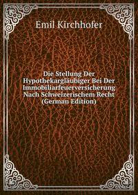 Die Stellung Der Hypothekarglaubiger Bei Der Immobiliarfeuerversicherung Nach Schweizerischem Recht (German Edition)