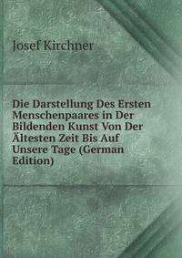 Die Darstellung Des Ersten Menschenpaares in Der Bildenden Kunst Von Der Altesten Zeit Bis Auf Unsere Tage (German Edition)