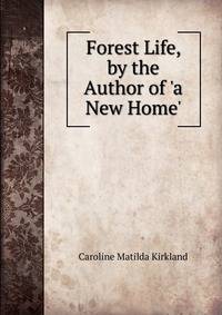 Forest Life, by the Author of 'a New Home'.