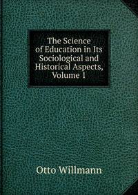 The Science of Education in Its Sociological and Historical Aspects, Volume 1
