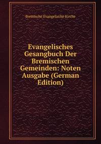 Evangelisches Gesangbuch Der Bremischen Gemeinden: Noten Ausgabe (German Edition)