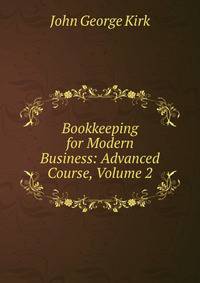 Bookkeeping for Modern Business: Advanced Course, Volume 2