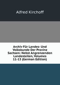 Archiv Fur Landes- Und Volkskunde Der Provinz Sachsen: Nebst Angrenzenden Landesteilen, Volumes 11-13 (German Edition)