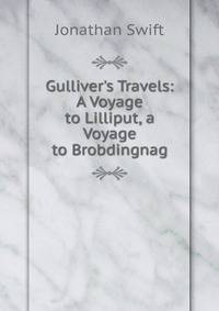 Gulliver's Travels: A Voyage to Lilliput, a Voyage to Brobdingnag