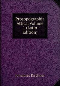 Prosopographia Attica, Volume 1 (Latin Edition)