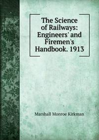 The Science of Railways: Engineers' and Firemen's Handbook. 1913