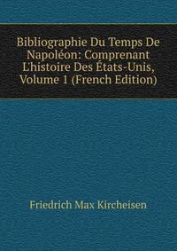 Bibliographie Du Temps De Napol?on: Comprenant L'histoire Des ?tats-Unis, Volume 1 (French Edition)