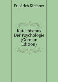 Katechismus Der Psychologie (German Edition)