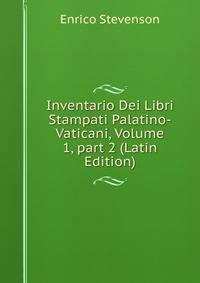 Inventario Dei Libri Stampati Palatino-Vaticani, Volume 1, part 2 (Latin Edition)
