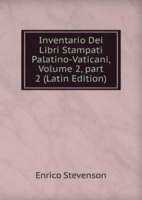 Inventario Dei Libri Stampati Palatino-Vaticani, Volume 2, part 2 (Latin Edition)