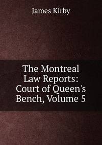 The Montreal Law Reports: Court of Queen's Bench, Volume 5