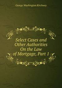 Select Cases and Other Authorities On the Law of Mortgage, Part 1