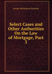 Select Cases and Other Authorities On the Law of Mortgage, Part 3