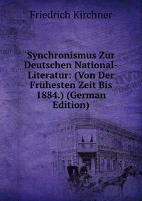 Synchronismus Zur Deutschen National-Literatur: (Von Der Fr?hesten Zeit Bis 1884.) (German Edition)