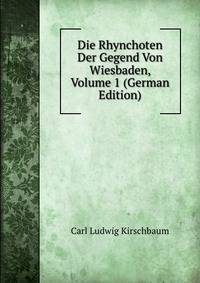 Die Rhynchoten Der Gegend Von Wiesbaden, Volume 1 (German Edition)