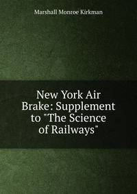 New York Air Brake: Supplement to "The Science of Railways"