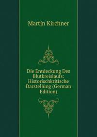 Die Entdeckung Des Blutkreislaufs: Historischkritische Darstellung (German Edition)