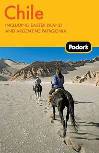 Fodor's Chile, 5th Edition including Easter Island and Argentine Patagonia