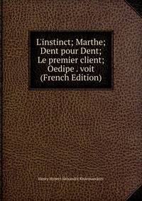 L'instinct; Marthe; Dent pour Dent; Le premier client; Oedipe . voit (French Edition)
