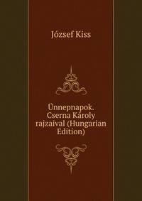 Unnepnapok. Cserna Karoly rajzaival (Hungarian Edition)