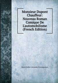 Monsieur Dupont Chauffeur: Nouveau Roman Comique De L'automobilisme (French Edition)