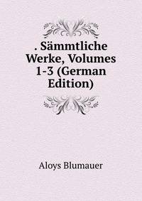 . Sammtliche Werke, Volumes 1-3 (German Edition)