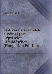 Kritikai Eszrevetelek a Romai Jogi Kepviselet Kifejldesehez (Hungarian Edition)