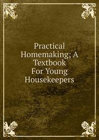 Practical Homemaking; A Textbook For Young Housekeepers
