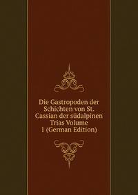 Die Gastropoden der Schichten von St. Cassian der sudalpinen Trias Volume 1 (German Edition)