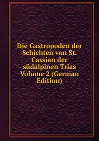 Die Gastropoden der Schichten von St. Cassian der sudalpinen Trias Volume 2 (German Edition)