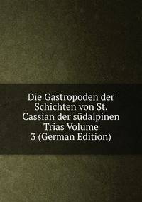 Die Gastropoden der Schichten von St. Cassian der sudalpinen Trias Volume 3 (German Edition)