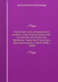 Volunteer and employment careers: oral history transcript : University of California, Berkeley; Save San Francisco Bay Association, 1964-1998 / 2000