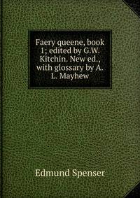 Faery queene, book 1; edited by G.W. Kitchin. New ed., with glossary by A.L. Mayhew