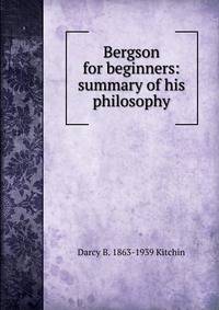 Bergson for beginners: summary of his philosophy
